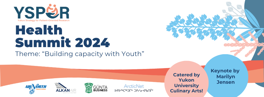 YSPOR Health Summit 2024. Theme: "Building capacity with Youth". Catered by Yukon University Culinary Arts, Keynote by Marilyn Jensen.